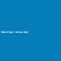 G&uuml;nstiger Beton-Hut