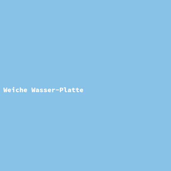 Weiche Wasser-Platte