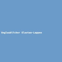 Unglaublicher Elastan-Lappen